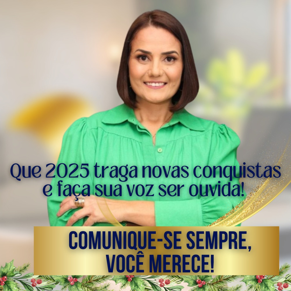 Que 2025 traga novas conquistas e faça sua voz ser ouvida! Comunique-se sempre,  você merece!